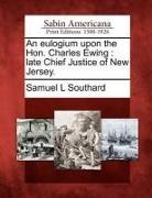 Samuel L. Southard - An Eulogium Upon the Hon. Charles Ewing: Late Chief Justice of New Jersey