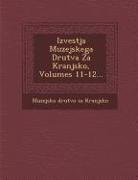 Muzejsko Drutvo Za Kranjsko - Izvestja Muzejskega Drutva Za Kranjsko, Volumes 11-12