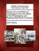John Davis - Report of a Committee of Investigation Into the Affairs of the Philadelphia and Reading Rail Road Company