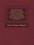 Jean-Jacques Manget - Joannis Jacobi Mangeti ... Bibliotheca Scriptorum Medicorum, Veterum Et Recentiorum: In Qua Sub Eorum Omnium Qui a Mundi Primordiis Ad Hunc Usque Annu