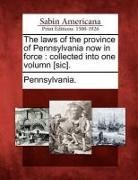 Pennsylvania - The Laws of the Province of Pennsylvania Now in Force: Collected Into One Volumn [Sic]