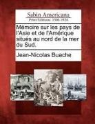 Jean-Nicolas Buache - Mémoire Sur Les Pays de l'Asie Et de l'Amérique Situés Au Nord de la Mer Du Sud