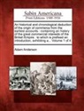Adam Anderson - An Historical and Chronological Deduction of the Origin of Commerce from the Earliest Accounts: Containing an History of the Great Commercial Interest