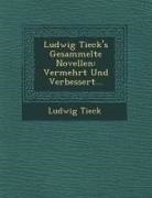 Ludwig Tieck - Ludwig Tieck's Gesammelte Novellen: Vermehrt Und Verbessert