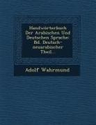 Adolf Wahrmund - Handwörterbuch Der Arabischen Und Deutschen Sprache: Bd. Deutsch-neuarabischer Theil