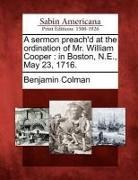 Benjamin Colman - A Sermon Preach'd at the Ordination of Mr. William Cooper: In Boston, N.E., May 23, 1716