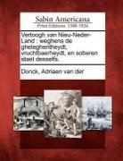 Adriaen Van Der Donck - Vertoogh Van Nieu-Neder-Land: Weghens de Gheleghentheydt, Vruchtbaerheydt, En Soberen Staet Desselfs