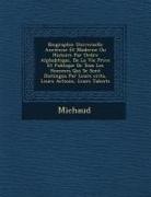 Michaud - Biographie Universelle Ancienne Et Moderne Ou Histoire Par Ordre Alphab Tique, de la Vie Priv E Et Publique de Tous Les Hommes Qui Se Sont Distingu S