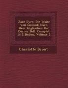 Bront&amp; - Jane Eyre, Die Waise Von Lowood: Nach Dem Englischen Der Currer Bell. Complet in 2 B&#65533;nden, Volume 2