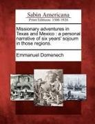 Emmanuel Domenech - Missionary Adventures in Texas and Mexico: A Personal Narrative of Six Years' Sojourn in Those Regions