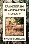Saundra Gerrell Kelley - Danger in Blackwater Swamp