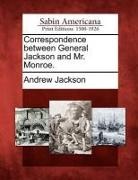 Andrew Jackson - Correspondence Between General Jackson and Mr. Monroe