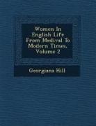Georgiana Hill - Women in English Life from Medi Val to Modern Times, Volume 2