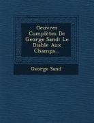 George Sand - Oeuvres Completes de George Sand: Le Diable Aux Champs