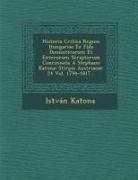 Istvan Katona, István Katona - Historia Critica Regum Hungariae Ex Fide Domesticorum Et Exterorum Scriptorum Concinnata a Stephano Katona: Stirpis Austriacae. 24 Vol. 1794-1817