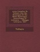 Voltaire - Uvres Completes de Voltaire Avec Des Remarques Et Des Notes Historiques, Scientifiques Et Litt Raires ...: Melanges Litt Raires. 1827