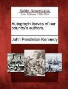John Pendleton Kennedy - Autograph Leaves of Our Country's Authors