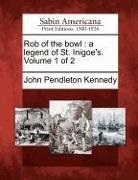 John Pendleton Kennedy - Rob of the Bowl: A Legend of St. Inigoe's. Volume 1 of 2