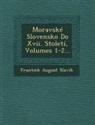 Frantiek August Slavik - Moravske Slovensko Do XVII. Stoleti, Volumes 1-2