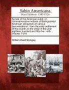 William Buell Sprague - Annals of the American Pulpit, Or, Commemorative Notices of Distinguished American Clergymen of Various Denominations: From the Early Settlement of th