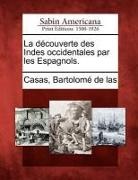 Bartolome De Las Casas - La D Couverte Des Indes Occidentales Par Les Espagnols