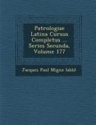 Jacques-Paul Migne - Patrologiae Latina Cursus Completus ... Series Secunda, Volume 177