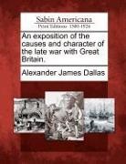 Alexander James Dallas - An Exposition of the Causes and Character of the Late War with Great Britain