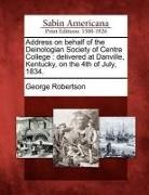 George Robertson - Address on Behalf of the Deinologian Society of Centre College: Delivered at Danville, Kentucky, on the 4th of July, 1834