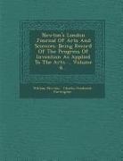 William Newton - Newton's London Journal of Arts and Sciences: Being Record of the Progress of Invention as Applied to the Arts..., Volume 6