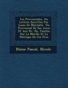 Blaise Pascal - Les Provinciales, Ou Lettres Escrittes Par Louis de Montalte Un Provincial de Ses Amis Et Aux RR. Pp. J Suites Sur La Morale Et La Politique de Ces P