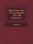 Voltaire - Questions Sur L'Encyclop Die, Par Des Amateurs