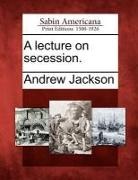 Andrew Jackson - A Lecture on Secession