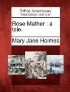 Mary Jane Holmes - Rose Mather: A Tale