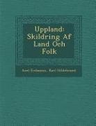 Axel Erdmann, Karl Hildebrand - Uppland: Skildring AF Land Och Folk