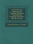 Frenais, Laurence Sterne - La Vie Et Les Opinions de Tristram Shandy, Traduites de L'Anglois de Stern, Par M. Fr Nais
