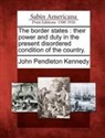 John Pendleton Kennedy - The Border States: Their Power and Duty in the Present Disordered Condition of the Country