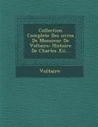 Voltaire - Collection Complete Des Uvres de Monsieur de Voltaire: Histoire de Charles XII
