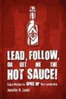 Jennifer H. Ledet - Lead, Follow, or Get Me the Hot Sauce! Cajun Wisdom to Spice Up Your Leadership