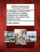Cotton Mather - A Collection, of Some of the Many Offensive Matters, Contained in a Pamphlet, Entituled, the Order of the Gospel Revived