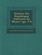 Jean Charles Leonard Simond De Sismondi, Jean-Charles-L Onard Simonde de Sismon - Histoire Des Republiques Italiennes Du Moyen Age, 5-6