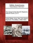 United States Army New York Infantry R. - The Manual of the Seventh Regiment, National Guard, S.N.Y