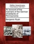 Benjamin Rush - An Account of the Manners of the German Inhabitants of Pennsylvania