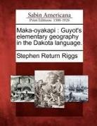 Stephen Return Riggs - Maka-Oyakapi: Guyot's Elementary Geography in the Dakota Language