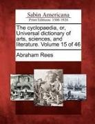 Abraham Rees - The Cyclopaedia, Or, Universal Dictionary of Arts, Sciences, and Literature. Volume 15 of 46