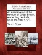 Tench Coxe - An Examination of the Conduct of Great Britain, Respecting Neutrals, Since the Year 1791