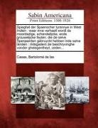 Bartolome De Las Casas - Spieghel Der Spaenscher Tyrannye in West Indien: Waer Inne Verhaelt Wordt de Moordadige, Schandelijcke, Ende Grouwelijcke Feyten, Die de Selve Spanjae