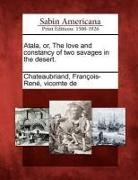 Francois Rene De Chateaubriand - Atala, Or, the Love and Constancy of Two Savages in the Desert