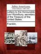 Franklin - Letters to the Honourable Levi Woodbury, Secretary of the Treasury of the United States