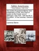 Laurence Sterne - The Works of Laurence Sterne, A.M. Prebendary of York, and Vicar of Sutton on the Forest, and of Stillington, Near York: With the Life of the Author