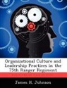 James H. Johnson - Organizational Culture and Leadership Practices in the 75th Ranger Regiment